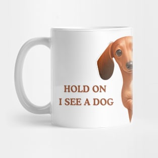 Hold On I See a Dog Dachshund Lovers Mug